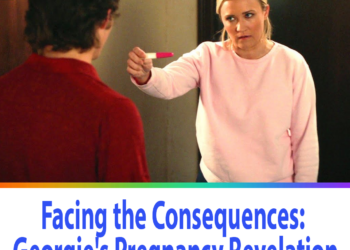 Facing the Consequences: Georgie’s Pregnancy Revelation