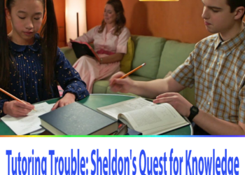 Tutoring Trouble: Sheldon’s Quest for Knowledge