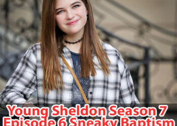 Young Sheldon Season 7 Episode 6 Sneaky Baptism