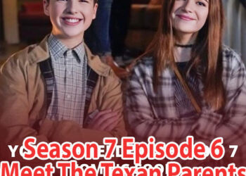 Young Sheldon Season 7 Episode 6 Meet The Texan Parents