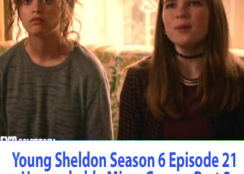 Young Sheldon Season 6 Episode 21 Unsneakable Missy Cooper Part 2