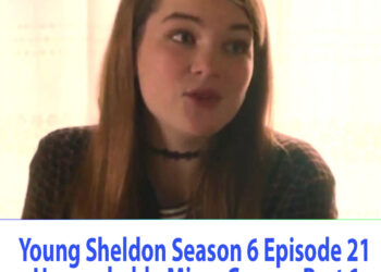 Young Sheldon Season 6 Episode 21 Unsneakable Missy Cooper Part 1