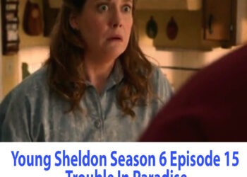Young Sheldon Season 6 Episode 15 Trouble In Paradise