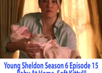 Young Sheldon Season 6 Episode 15 Baby At Home, Soft Kitty!!!