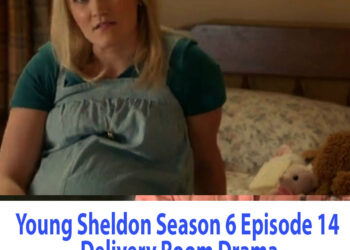 Young Sheldon Season 6 Episode 14 Delivery Room Drama