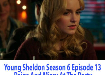 Young Sheldon Season 6 Episode 13 Paige And Missy At The Party