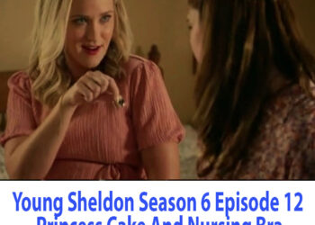 Young Sheldon Season 6 Episode 12 Princess Cake And Nursing Bra