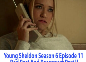 Young Sheldon Season 6 Episode 11 Bed Rest And Reconnect Part II